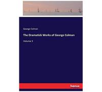 The Dramatick Works Of George Colman