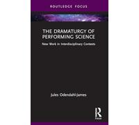 La dramaturgie de la performance scientifique – Nouveaux travaux en contextes interdisciplinaires