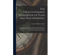 The Draughtsman's Handbook Of Plan And Map Drawing: Including Instructions For The Preparation Of Engineering, Architectural, And Mechanical Drawings.