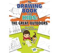 The Drawing Book for Kids: The Great Outdoors - Step by Step with Space to Practice