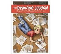 The Drawing Lesson: A Graphic Novel That Teaches You How To Draw Mark Crilley (Auteur)