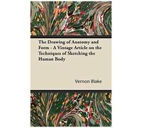The Drawing Of Anatomy And Form - A Vintage Article On The Techniques Of Sketching The Human Body