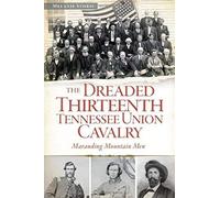 The Dreaded 13th Tennessee Union Cavalry