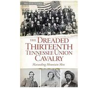 The Dreaded 13th Tennessee Union Cavalry