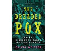 The Dreaded Pox: Sex and Disease in Early Modern London