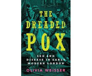 The Dreaded Pox: Sex and Disease in Early Modern London