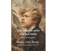 The Dream and the Nation: Otto von Bismarck