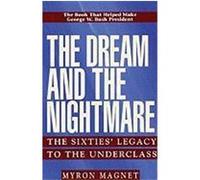 The Dream and the Nightmare: The Sixties' Legacy to the Underclass Magnet, Myron (Auteur)