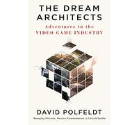 The Dream Architects: Adventures in the Video Game Industry