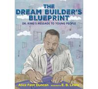 The Dream Builder's Blueprint Dr. King's Message to Young People - Alice Faye Duncan - Calkins Creek - ebook (ePub) - Livre