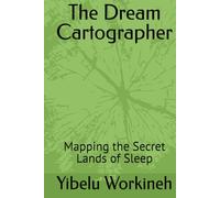 The Dream Cartographer: Mapping the Secret Lands of Sleep