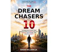 The Dream Chasers 10: 10 Principles Every Man Should Have to Build His Life, Protect His Future, and Leave a Legacy