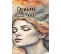 The Dream Collector: A Guided Journal to Record, Reflect, and Unlock the Meaning of Your Dreams. Capture your Nightly Adventures and Discover Hidden Messages Within.