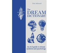 The Dream Dictionary An A-Z guide to dream symbols and psychology - Eric Ackroyd - Godsfield Press - ebook (ePub) - Livre