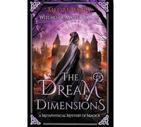 The Dream Dimensions: A Metaphysical Mystery of Magick