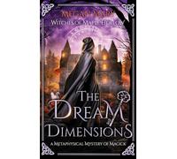 The Dream Dimensions: A Metaphysical Mystery of Magick