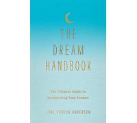 The Dream Handbook: The Ultimate Guide to Interpreting Your Dreams