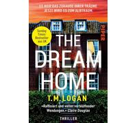 The Dream Home - Es war das Zuhause ihrer Träume. Jetzt wird es zum Albtraum.: Thriller | 'Voller Spannung und atemberaubender Momente. Ich habe es geliebt!' CLAIRE DOUGLAS