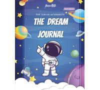 The Dream Journal: Journal for Junior Astronauts: A fantasy-inspired notebook that makes every child feel like an astronaut.