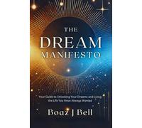 The Dream Manifesto: Your Guide to Unlocking Your Dreams and Living the Life You Have Always Wanted