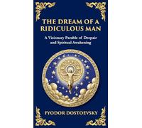 The Dream of a Ridiculous Man: A Profound Reflection on Life, Redemption, and the Search for Truth (Deluxe Hardbound Edition)