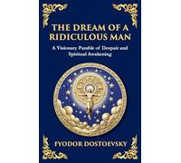 The Dream of a Ridiculous Man: A Profound Reflection on Life, Redemption, and the Search for Truth (Large Print Deluxe Hardcover Edition For Easy Reading)