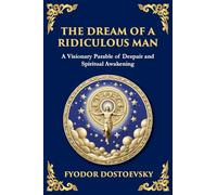 The Dream of a Ridiculous Man: A Profound Reflection on Life, Redemption, and the Search for Truth (Large Print Deluxe Edition For Easy Reading)