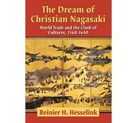 The Dream of Christian Nagasaki: World Trade and the Clash of Cultures 1560-1640