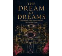 The Dream of Dreams: A Revelation of Lester Ayensu-Coker, Aka (The Universal Child)