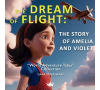 The Dream of Flight: The Story of Amelia and Violet: A children's story about courage and aviation for 3 to 6 year olds