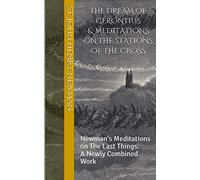 The Dream of Gerontius & Meditations on the Stations of the Cross: Newman's Meditations on The Last Things: A Newly Combined Work