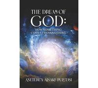 The Dream of God: How Something Comes From Nothing