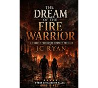 The Dream Of The Fire Warrior: An Ancient Civilizations Archaeological Thriller (A Rossler Foundation Mystery Thriller)