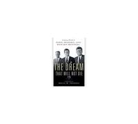 The Dream That Will Not Die: Inspiring Words Of John, Robert, And Edward Kennedy