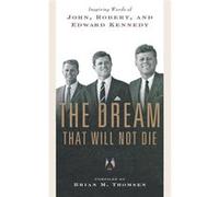 The Dream That Will Not Die Inspiring Words of John Robert and Edward Kennedy - Brian M. Thomsen - St. Martins Press3PL - Livre en Anglais Brian M. ThomsenBrian M. Thomsen (Auteur)