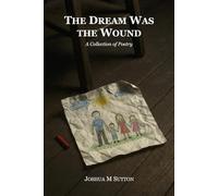 The Dream Was the Wound: A Collection of Poetry