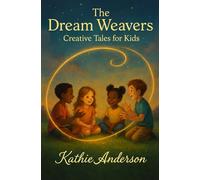 The Dream Weavers: Creative Tales for Kids