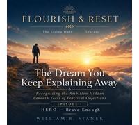 The Dream You Keep Explaining Away Recognizing the Ambition Hidden Beneath Years of Practical Objections - William R. Stanek - Stanek & Associates Press - ebook (ePub) - Livre