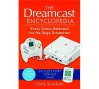 The Dreamcast Encyclopedia by Chris Scullion Chris Scullion (Auteur)