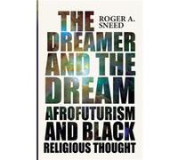 The Dreamer and the Dream by Roger A Sneed Roger A Sneed (Auteur)