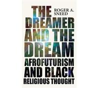 The Dreamer and the Dream by Roger A Sneed Roger A Sneed (Auteur)