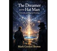 The Dreamer and the Hat Man: A Novella and Magickal Working