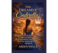THE DREAMER CINDERELLA: Xochitl's Journey: A Heartfelt Tale of Dreams and Determination, Starring AnaKaren Chablé with Tara Reid, Paul Johansson, and Paul Rodriguez