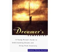 The Dreamers Companion: A Young Persons Guide To Understanding Dreams And Using Them Creatively