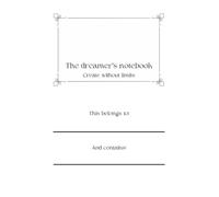 The dreamers' notebook, an excellent gift for artists, students, teachers and familiy; notes with elegance.: Create without limits