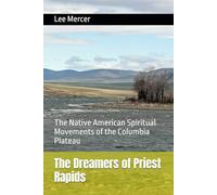 The Dreamers of Priest Rapids: The Native American Spiritual Movements of the Columbia Plateau