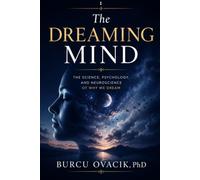 The DREAMING MIND I: The Science, Psychology, and Neuroscience of Why We Dream