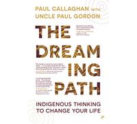 The Dreaming Path: Indigenous Thinking to Change Your Life
