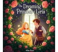 The Dreaming Princess of Lyria: A Magical Fairy Tale of Courage, Kindness, and Dreams Awakened, A Timeless Children’s Story, Ages 4-8 , 8.5inch x8.5 ... Filled with Magic, Bravery, and Hope