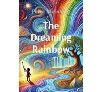 The Dreaming Rainbow: A Story About Unity, Beauty And Harmony